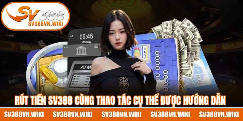 Rút tiền SV388 cùng thao tác cụ thể được hướng dẫn 