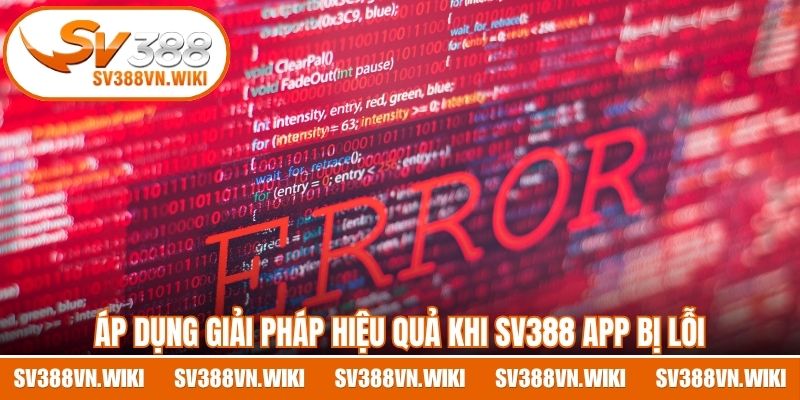 Áp dụng giải pháp hiệu quả khi SV388 App bị lỗi bất ngờ 